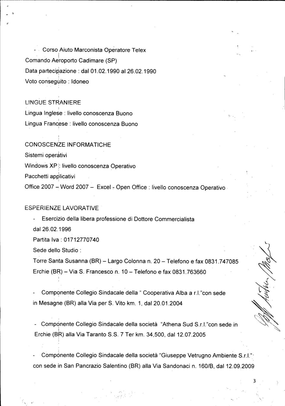 : lvello conoscenza Operatvo Pacchett applcaty Offce 2007 ~ Word 2007 - Excel ~ Open Offce : lvello conoscenza Operatvo ESPERENZE LAVORATVE Eserczo della lbera professone d Dottore Commercalsta dal