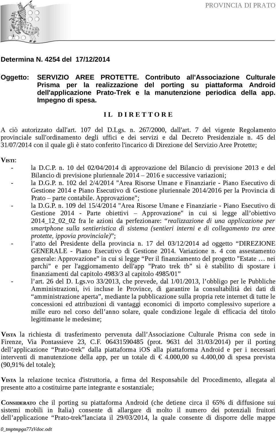 I L D I R E T T O R E A ciò autorizzato dall'art. 107 del D.Lgs. n. 267/2000, dall'art. 7 del vigente Regolamento provinciale sull'ordinamento degli uffici e dei servizi e dal Decreto Presidenziale n.