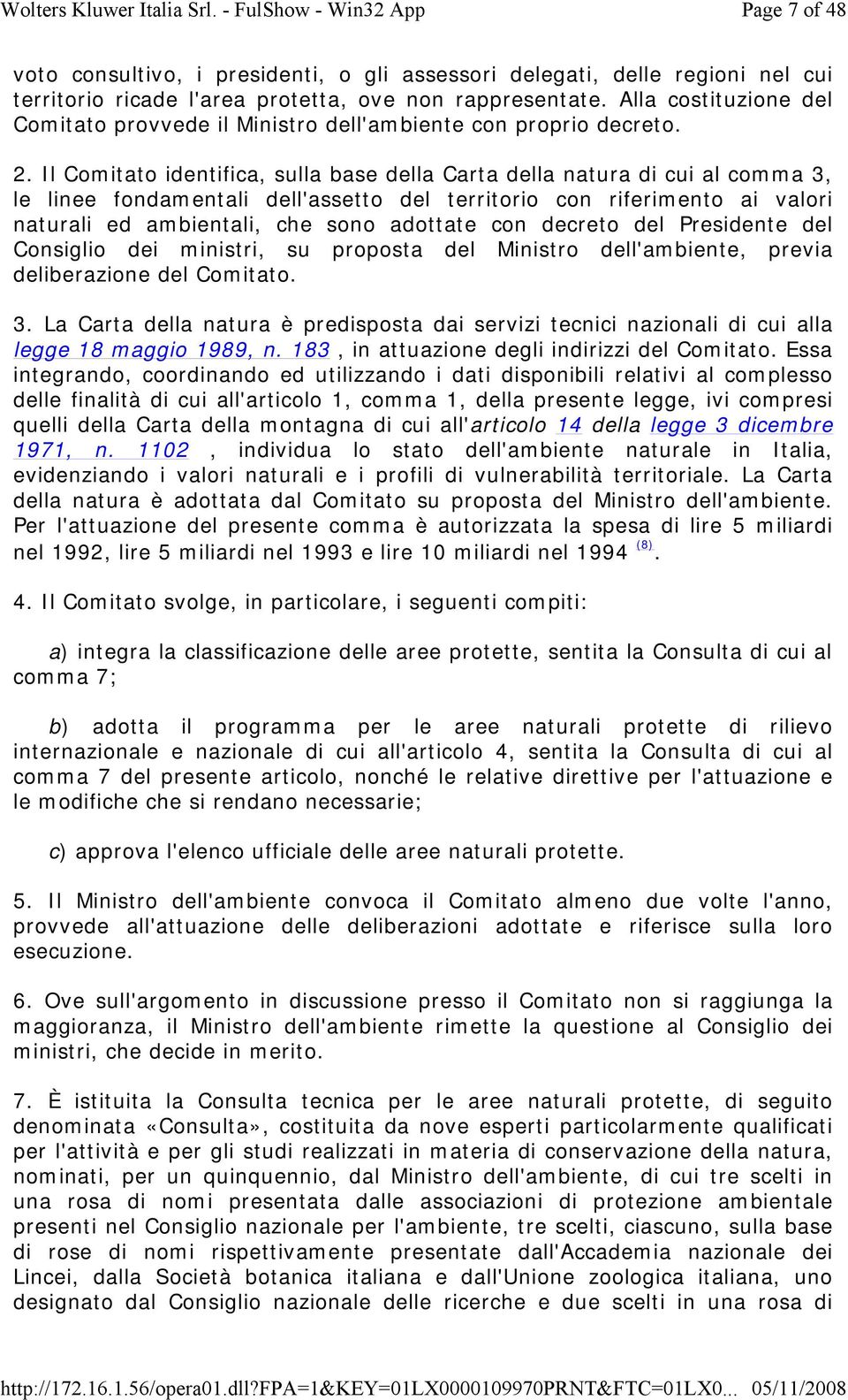 Il Comitato identifica, sulla base della Carta della natura di cui al comma 3, le linee fondamentali dell'assetto del territorio con riferimento ai valori naturali ed ambientali, che sono adottate