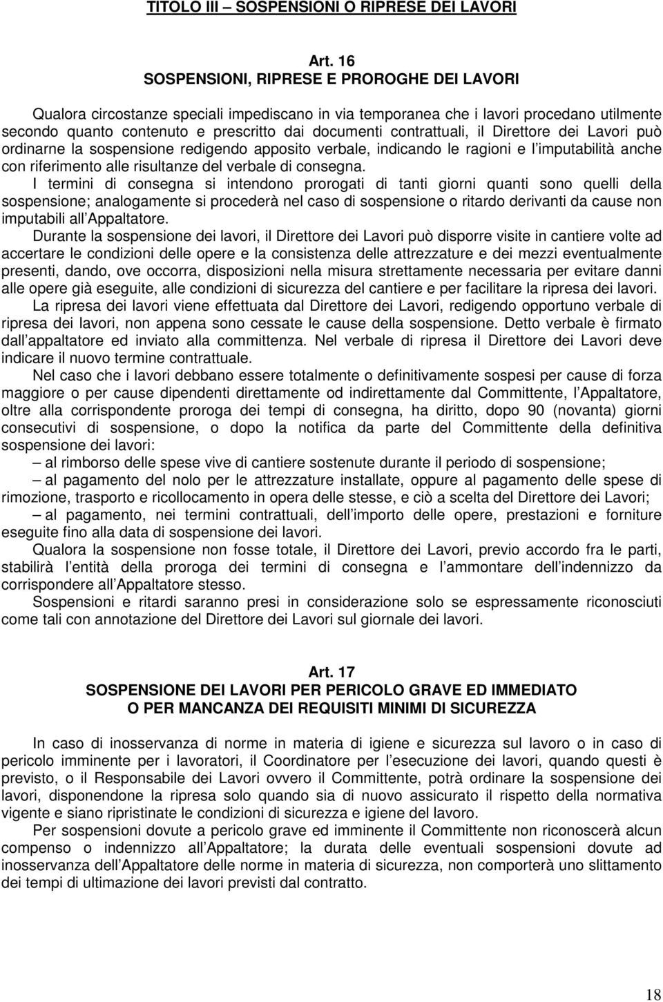 contrattuali, il Direttore dei Lavori può ordinarne la sospensione redigendo apposito verbale, indicando le ragioni e l imputabilità anche con riferimento alle risultanze del verbale di consegna.