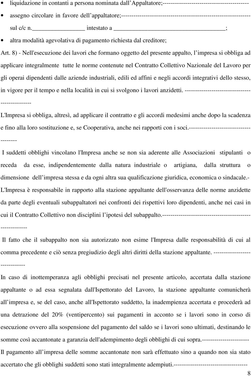 8) - Nell'esecuzione dei lavori che formano oggetto del presente appalto, l impresa si obbliga ad applicare integralmente tutte le norme contenute nel Contratto Collettivo Nazionale del Lavoro per