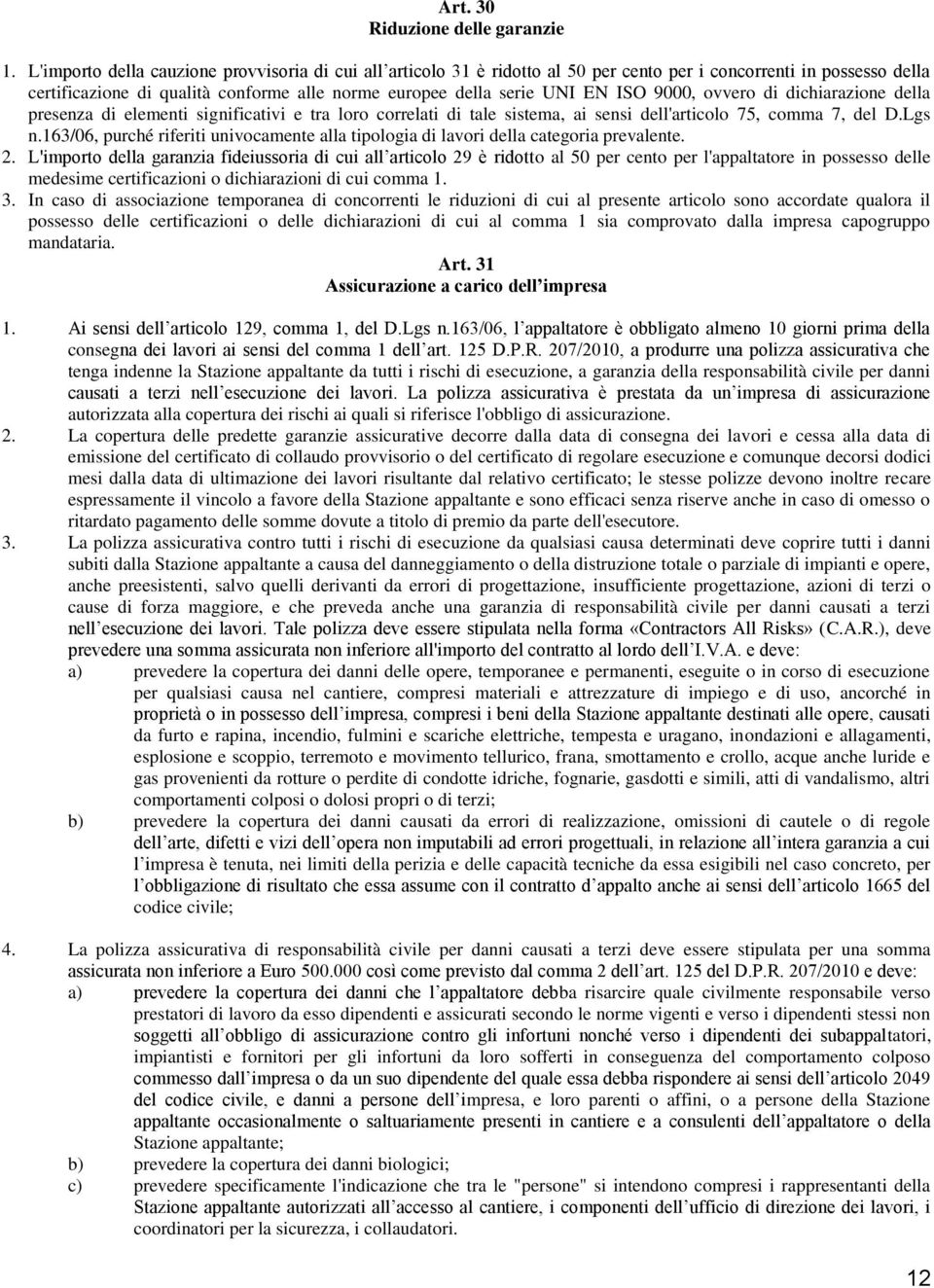 9000, ovvero di dichiarazione della presenza di elementi significativi e tra loro correlati di tale sistema, ai sensi dell'articolo 75, comma 7, del D.Lgs n.