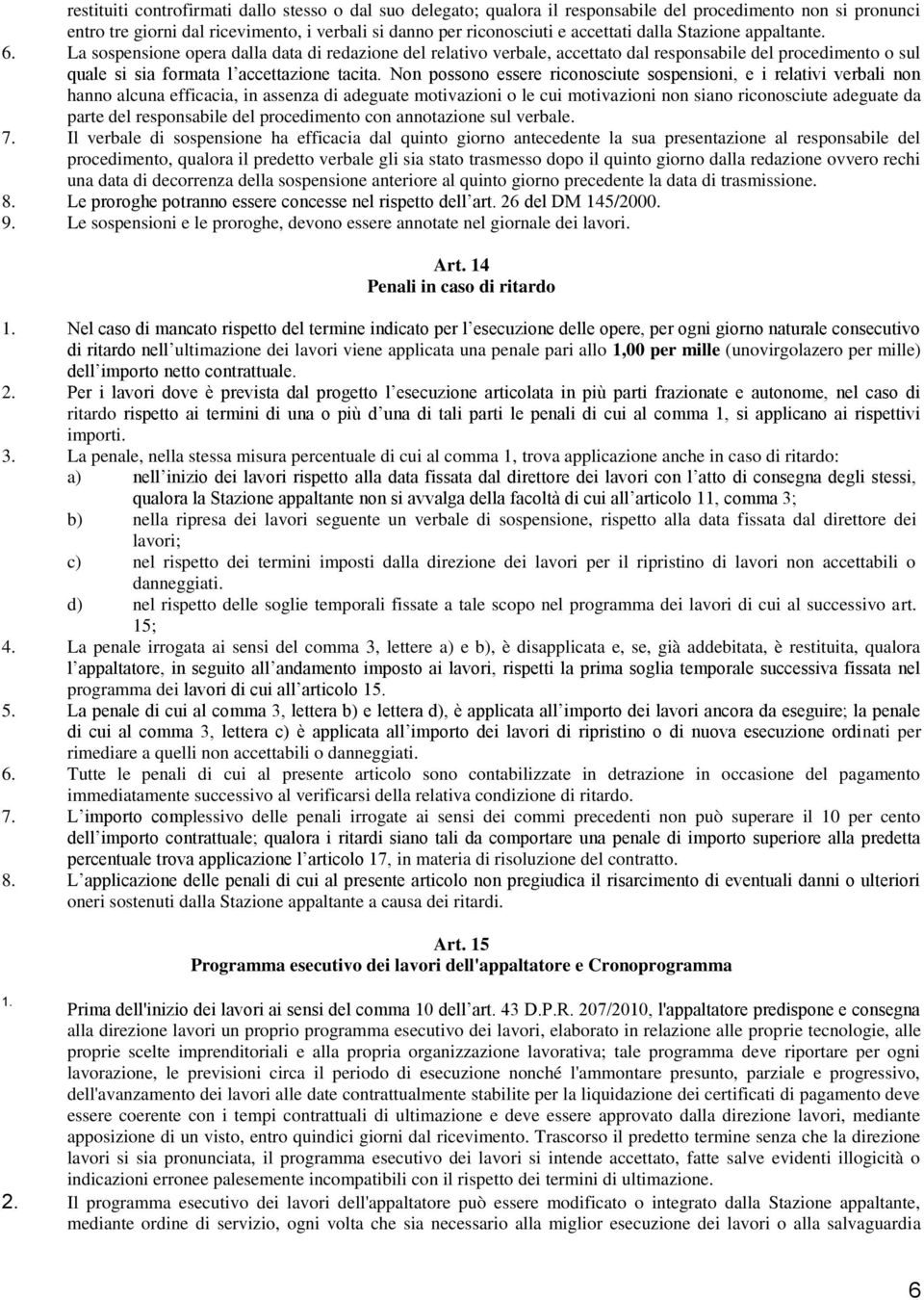 Non possono essere riconosciute sospensioni, e i relativi verbali non hanno alcuna efficacia, in assenza di adeguate motivazioni o le cui motivazioni non siano riconosciute adeguate da parte del