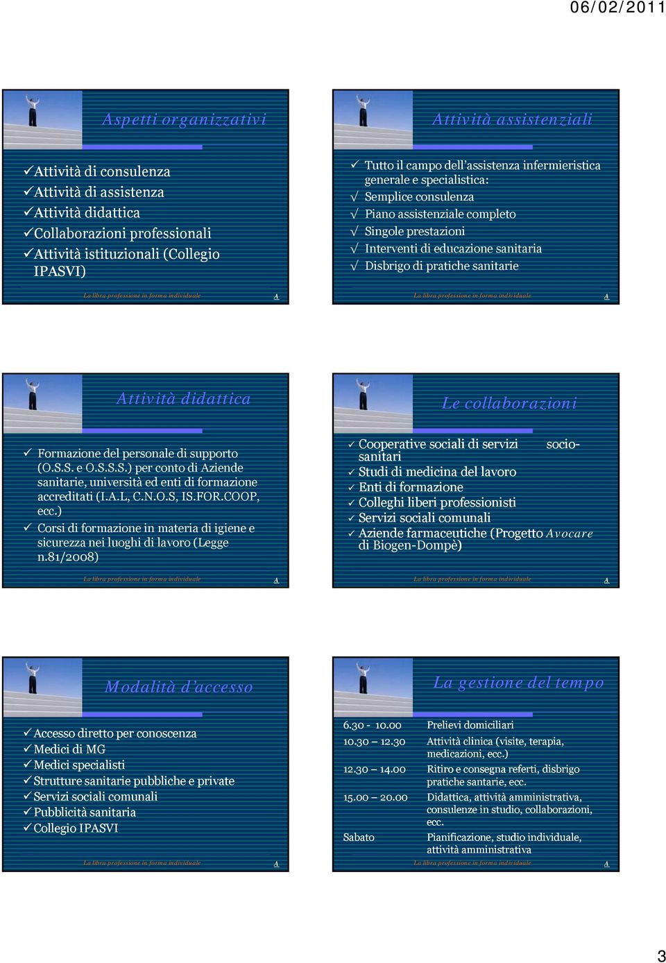 didattica Le collaborazioni Formazione del personale di supporto (O.S.S. e O.S.S.S.) per conto di ziende sanitarie, università ed enti di formazione accreditati (I..L, C.N.O.S, IS.FOR.COOP, ecc.