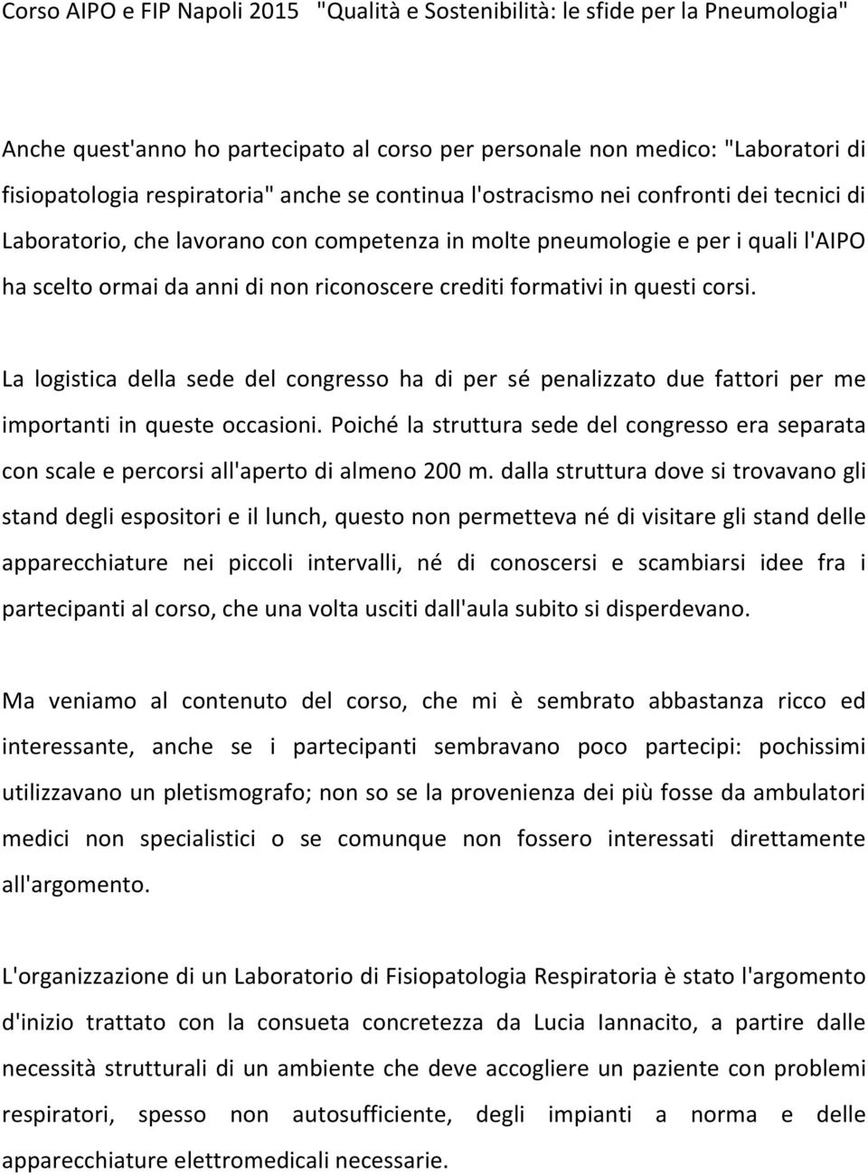 formativi in questi corsi. La logistica della sede del congresso ha di per sé penalizzato due fattori per me importanti in queste occasioni.