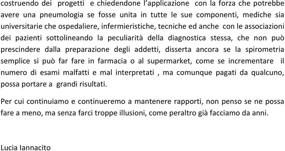 ancora se la spirometria semplice si può far fare in farmacia o al supermarket, come se incrementare il numero di esami malfatti e mal interpretati, ma comunque pagati da qualcuno, possa