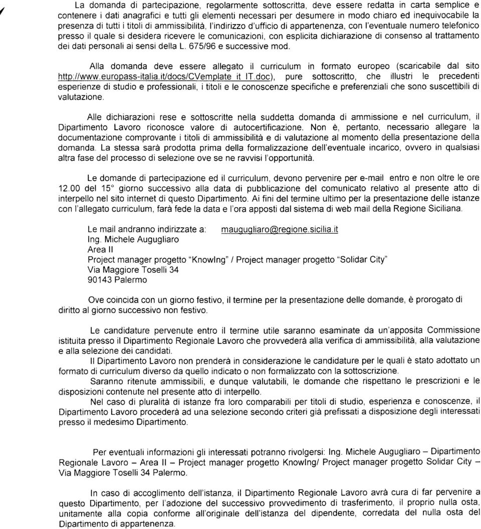 trattament dei dati persnali ai sensi della L. 675i96 e successive md. Alla dmanda deve essere allegat il curriculum in frmat eurpe (scaricabile dal sit http://www.eurpass-italia.