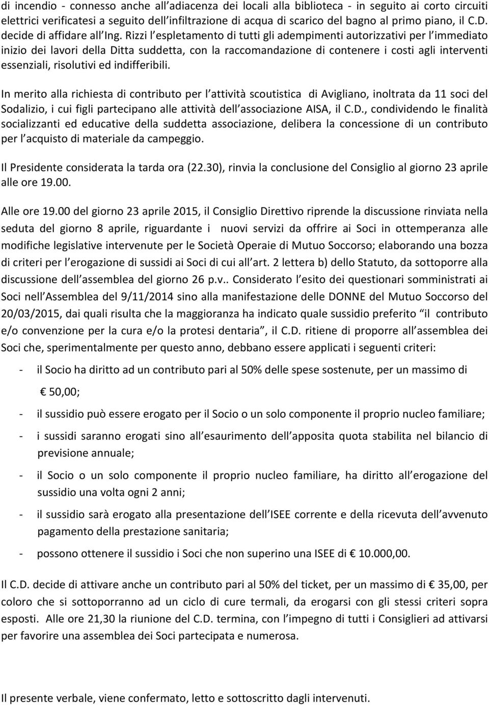 Rizzi l espletamento di tutti gli adempimenti autorizzativi per l immediato inizio dei lavori della Ditta suddetta, con la raccomandazione di contenere i costi agli interventi essenziali, risolutivi