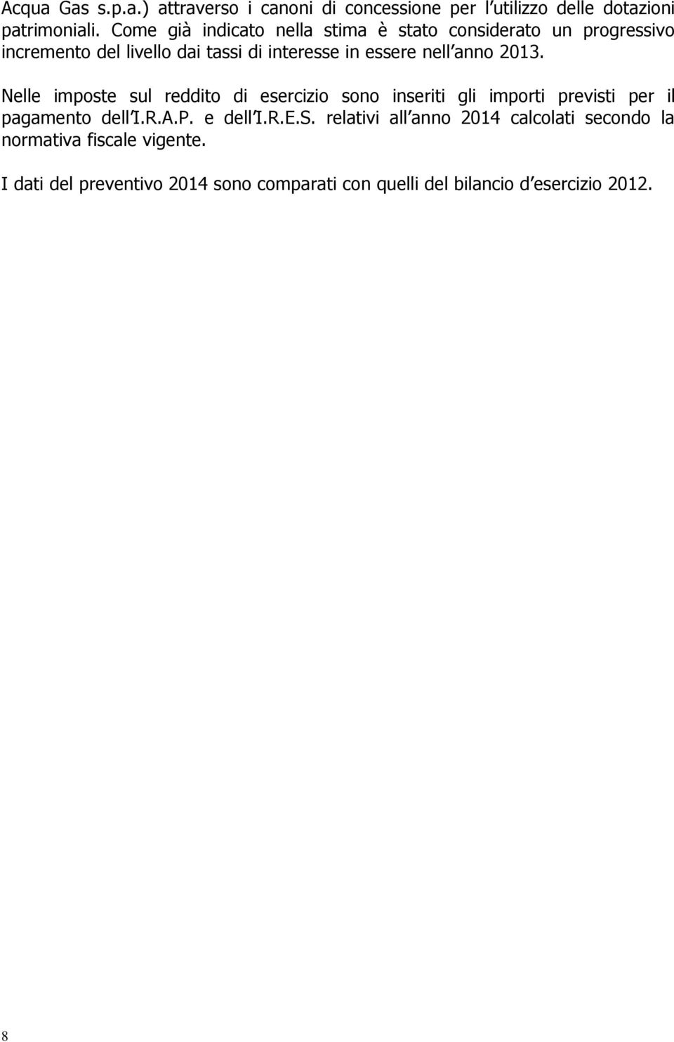 anno 2013. Nelle imposte sul reddito di esercizio sono inseriti gli importi previsti per il pagamento dell I.R.A.P. e dell I.R.E.