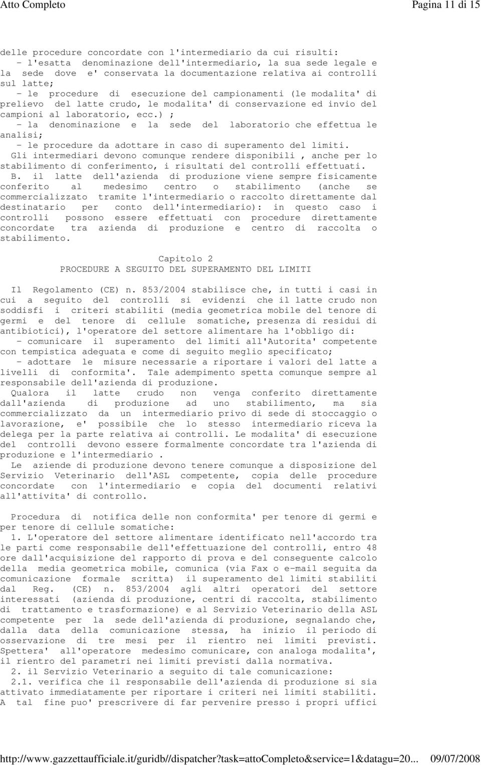 ) ; - la denominazione e la sede del laboratorio che effettua le analisi; - le procedure da adottare in caso di superamento del limiti.