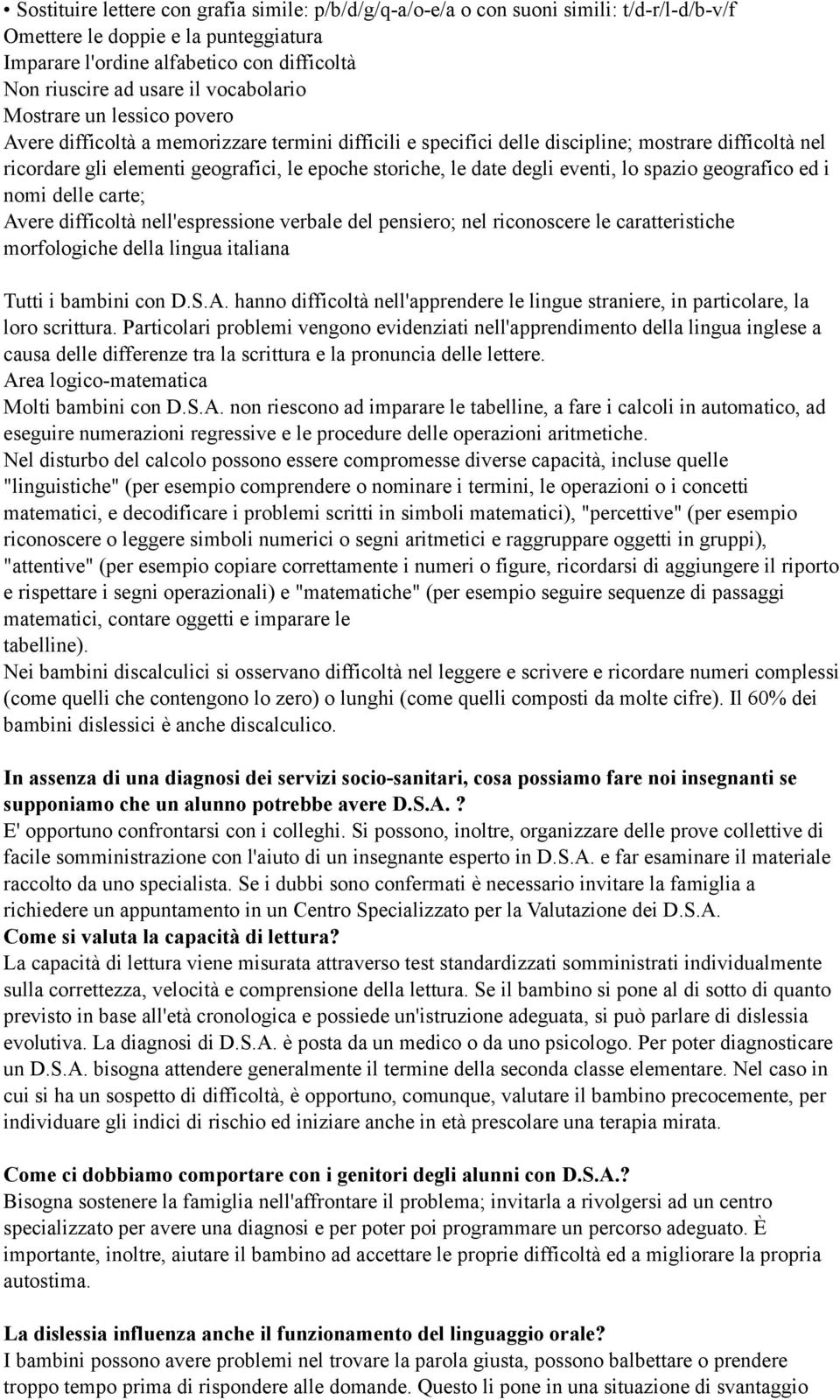 date degli eventi, lo spazio geografico ed i nomi delle carte; Avere difficoltà nell'espressione verbale del pensiero; nel riconoscere le caratteristiche morfologiche della lingua italiana Tutti i