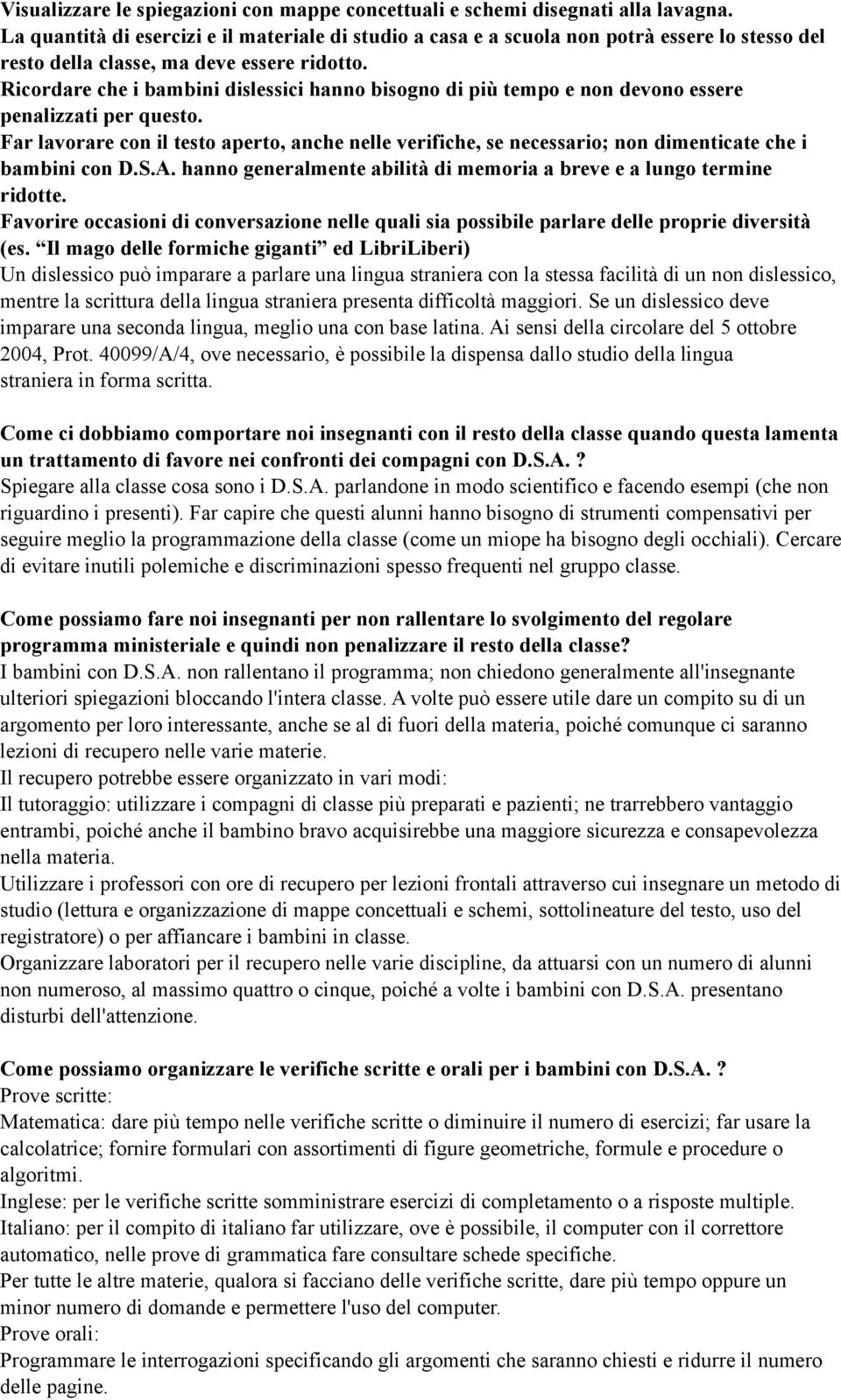 Ricordare che i bambini dislessici hanno bisogno di più tempo e non devono essere penalizzati per questo.