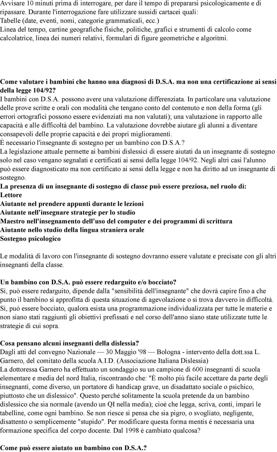 ) Linea del tempo, cartine geografiche fisiche, politiche, grafici e strumenti di calcolo come calcolatrice, linea dei numeri relativi, formulari di figure geometriche e algoritmi.