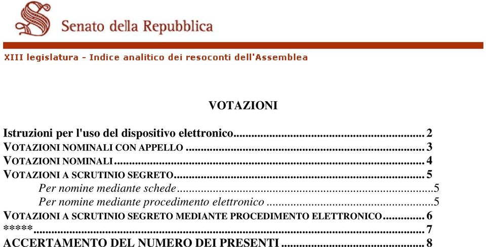 .. 4 VOTAZIONI A SCRUTINIO SEGRETO... 5 Per nomine mediante schede.