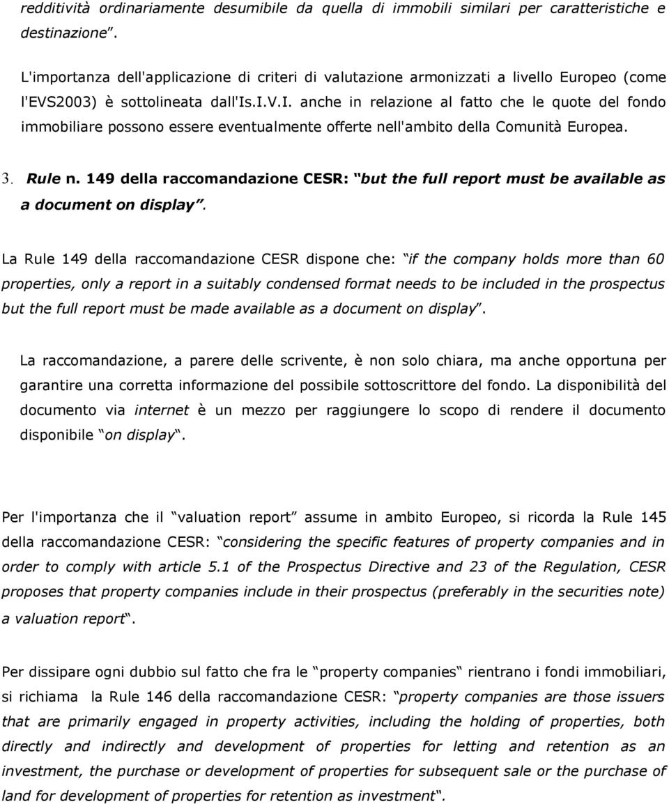 3. Rule n. 149 della raccomandazione CESR: but the full report must be available as a document on display.