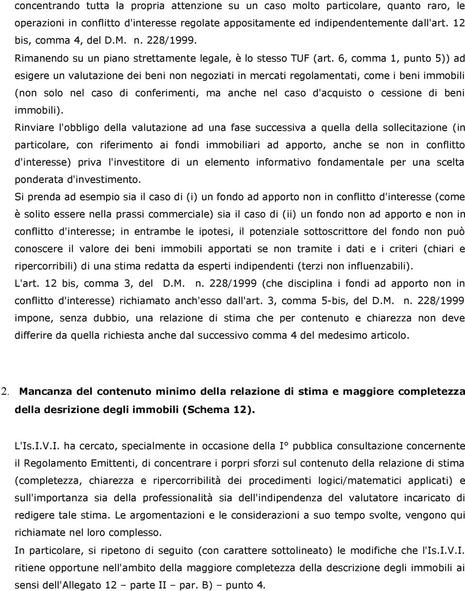 6, comma 1, punto 5)) ad esigere un valutazione dei beni non negoziati in mercati regolamentati, come i beni immobili (non solo nel caso di conferimenti, ma anche nel caso d'acquisto o cessione di