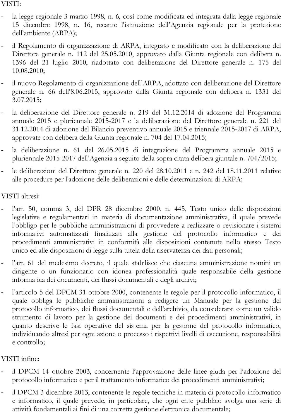 n. 112 del 25.05.2010, approvato dalla Giunta regionale con delibera n. 1396 del 21 luglio 2010, riadottato con deliberazione del Direttore generale n. 175 del 10.08.