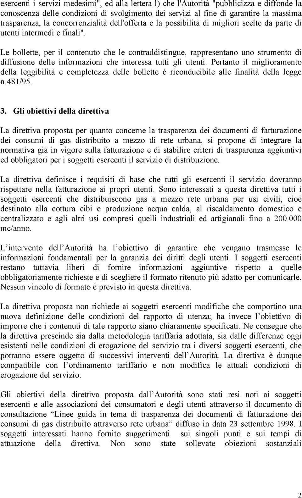 Le bollette, per il contenuto che le contraddistingue, rappresentano uno strumento di diffusione delle informazioni che interessa tutti gli utenti.