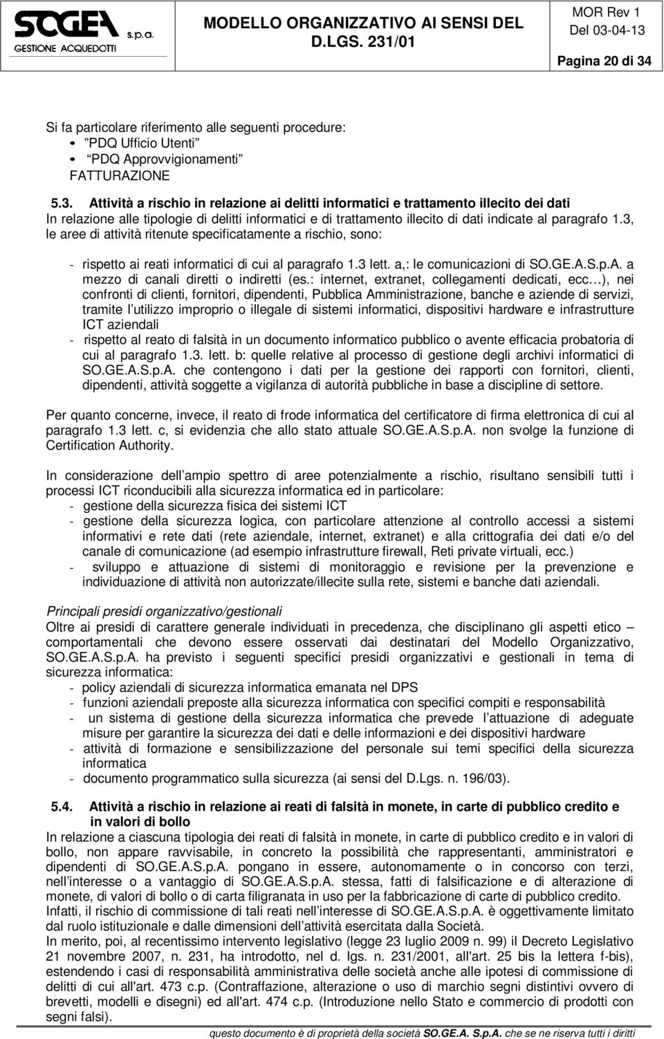 Attività a rischio in relazione ai delitti informatici e trattamento illecito dei dati In relazione alle tipologie di delitti informatici e di trattamento illecito di dati indicate al paragrafo 1.