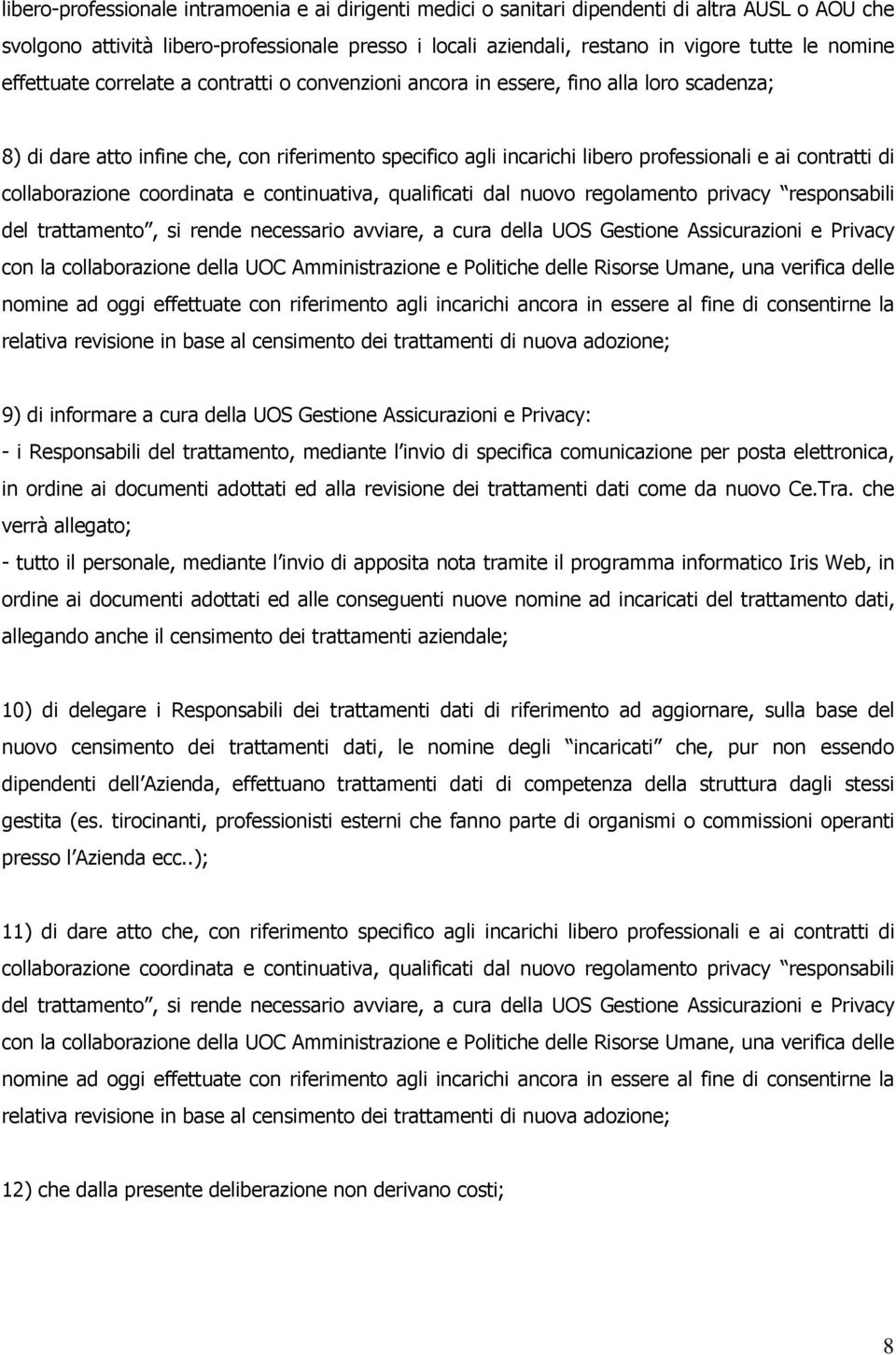 contratti di collaborazione coordinata e continuativa, qualificati dal nuovo regolamento privacy responsabili del trattamento, si rende necessario avviare, a cura della UOS Gestione Assicurazioni e