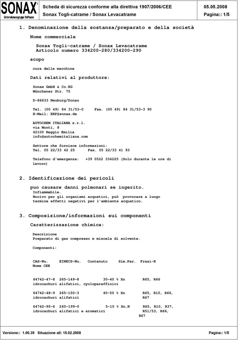 com Settore che fornisce informazioni: Tel. 05 22/33 42 25 Fax. 05 22/33 41 93 Telefono d'emergenza: +39 0522 334225 (Solo durante le ore di lavoro) 2.