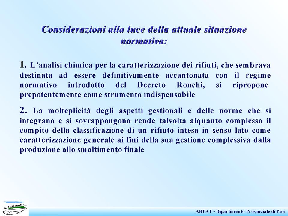 introdotto del Decreto Ronchi, si ripropone prepotentemente come strumento indispensabile 2.