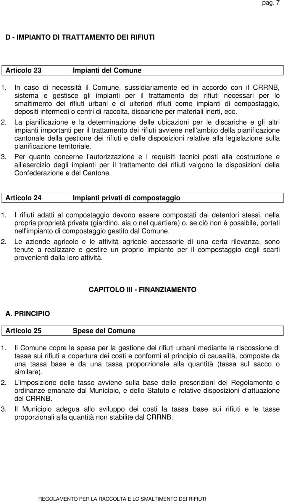 ulteriori rifiuti come impianti di compostaggio, depositi intermedi o centri di raccolta, discariche per materiali inerti, ecc. 2.