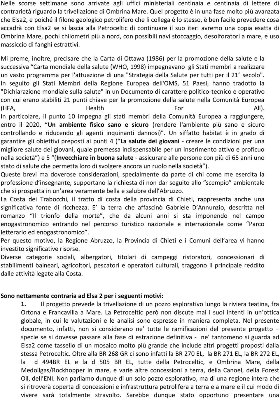 Petroceltic di continuare il suo iter: avremo una copia esatta di Ombrina Mare, pochi chilometri più a nord, con possibili navi stoccaggio, desolforatori a mare, e uso massiccio di fanghi estrattivi.