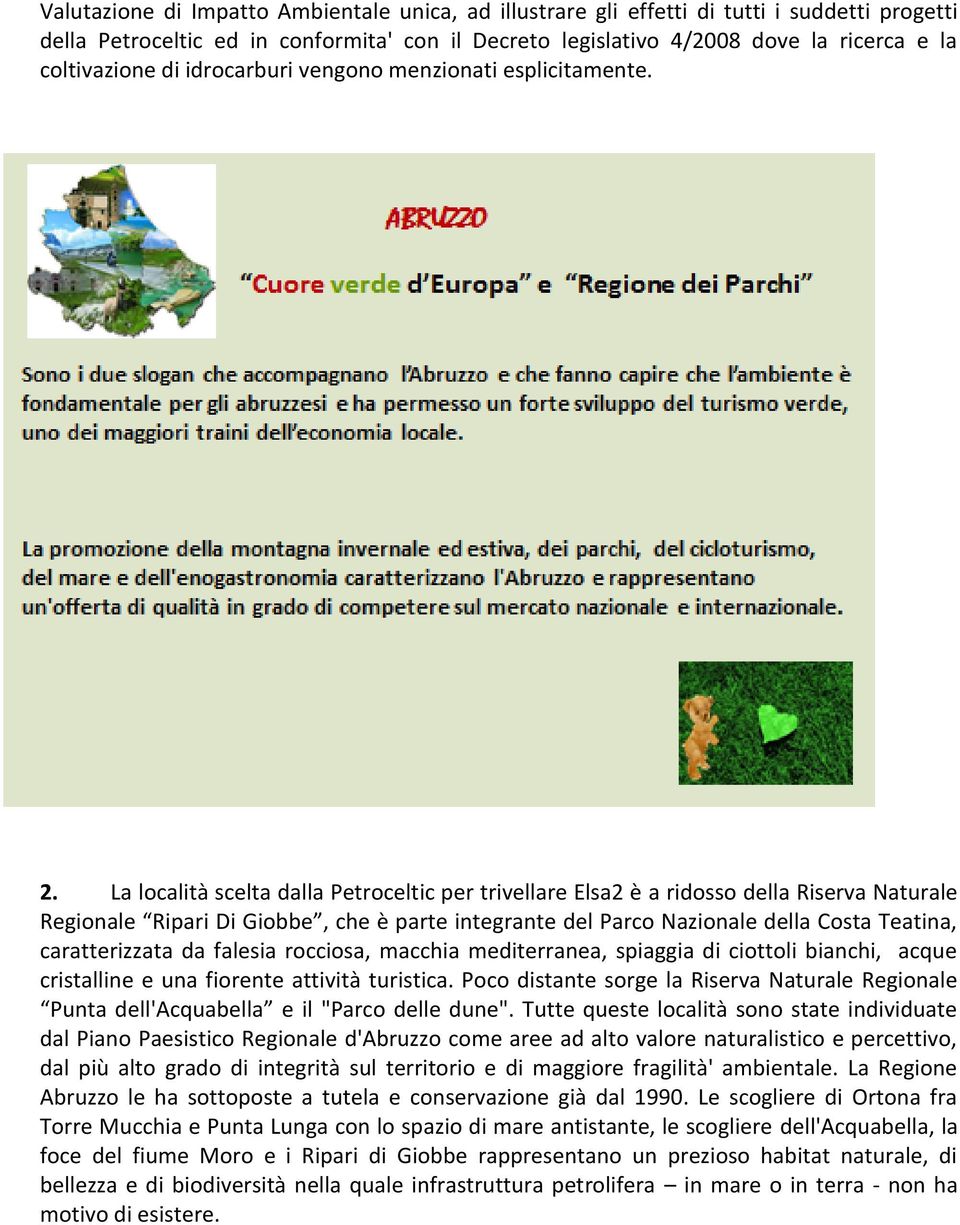 La località scelta dalla Petroceltic per trivellare Elsa2 è a ridosso della Riserva Naturale Regionale Ripari Di Giobbe, che è parte integrante del Parco Nazionale della Costa Teatina, caratterizzata