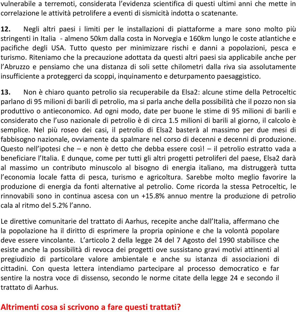 Tutto questo per minimizzare rischi e danni a popolazioni, pesca e turismo.