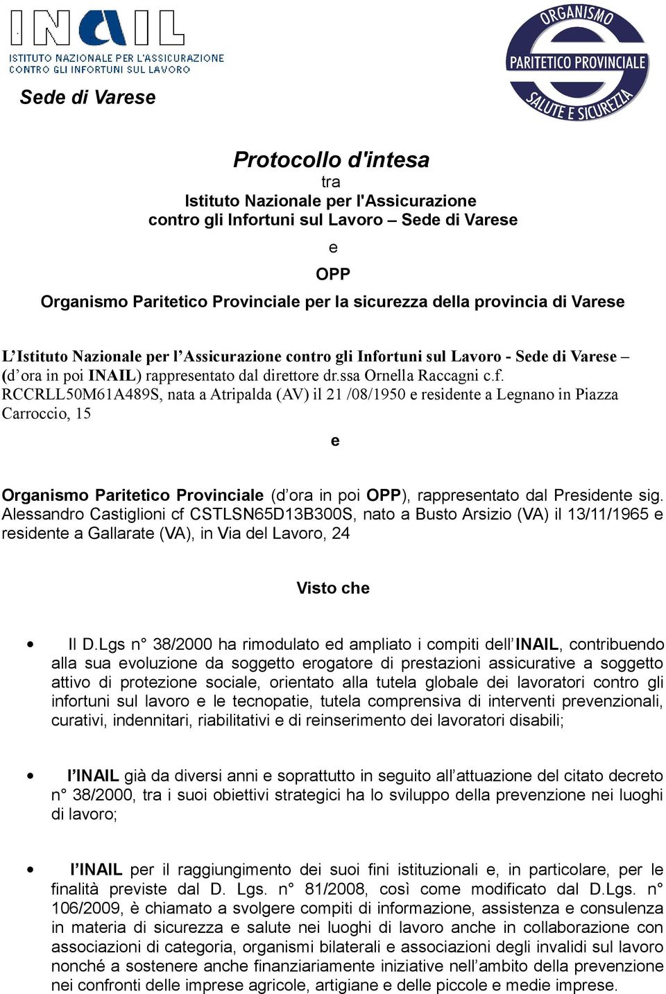 rtuni sul Lavoro - Sede di Varese (d ora in poi INAIL) rappresentato dal direttore dr.ssa Ornella Raccagni c.f.