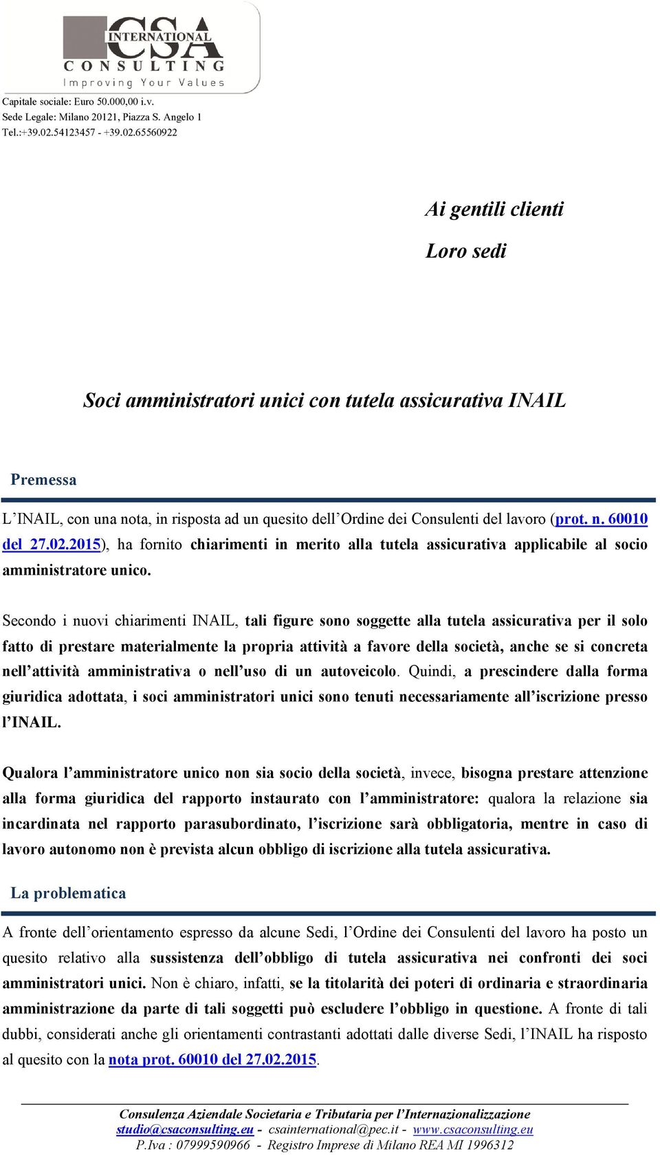 Secondo i nuovi chiarimenti INAIL, tali figure sono soggette alla tutela assicurativa per il solo fatto di prestare materialmente la propria attività a favore della società, anche se si concreta nell