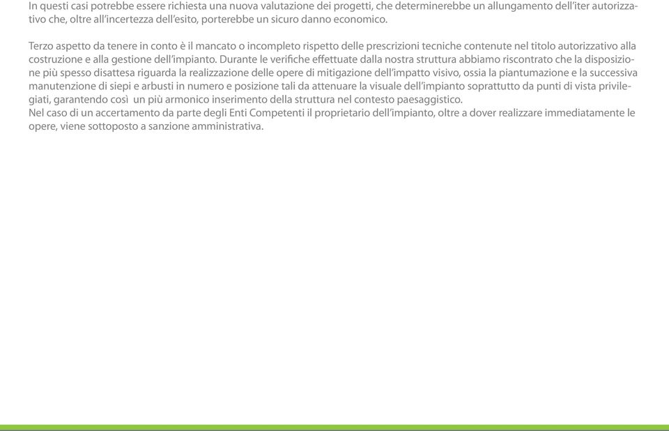 Durante le verifiche effettuate dalla nostra struttura abbiamo riscontrato che la disposizione più spesso disattesa riguarda la realizzazione delle opere di mitigazione dell impatto visivo, ossia la