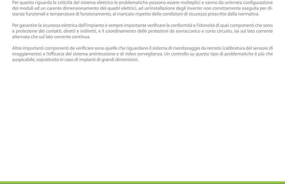 Per garantire la sicurezza elettrica dell impianto è sempre importante verificare la conformità e l idoneità di quei componenti che sono a protezione dei contatti, diretti e indiretti, e il