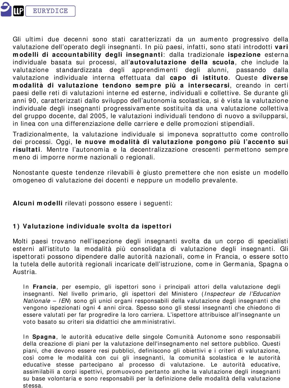 che include la valutazione standardizzata degli apprendimenti degli alunni, passando dalla valutazione individuale interna effettuata dal capo di istituto.