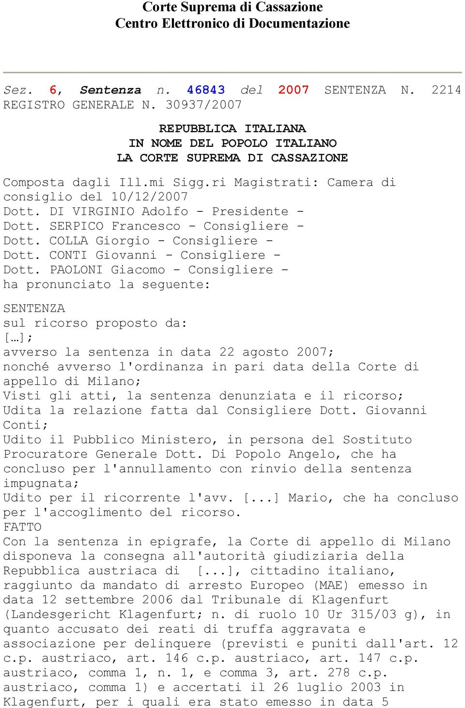 DI VIRGINIO Adolfo - Presidente - Dott. SERPICO Francesco - Consigliere - Dott. COLLA Giorgio - Consigliere - Dott. CONTI Giovanni - Consigliere - Dott.