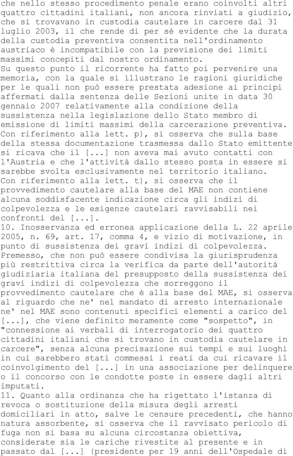 Su questo punto il ricorrente ha fatto poi pervenire una memoria, con la quale si illustrano le ragioni giuridiche per le quali non può essere prestata adesione ai principi affermati dalla sentenza