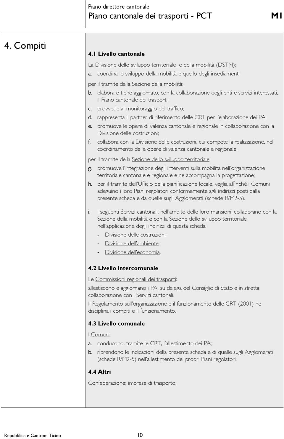 provvede al monitoraggio del traffico; d. rappresenta il partner di riferimento delle CRT per l elaborazione dei PA; e.