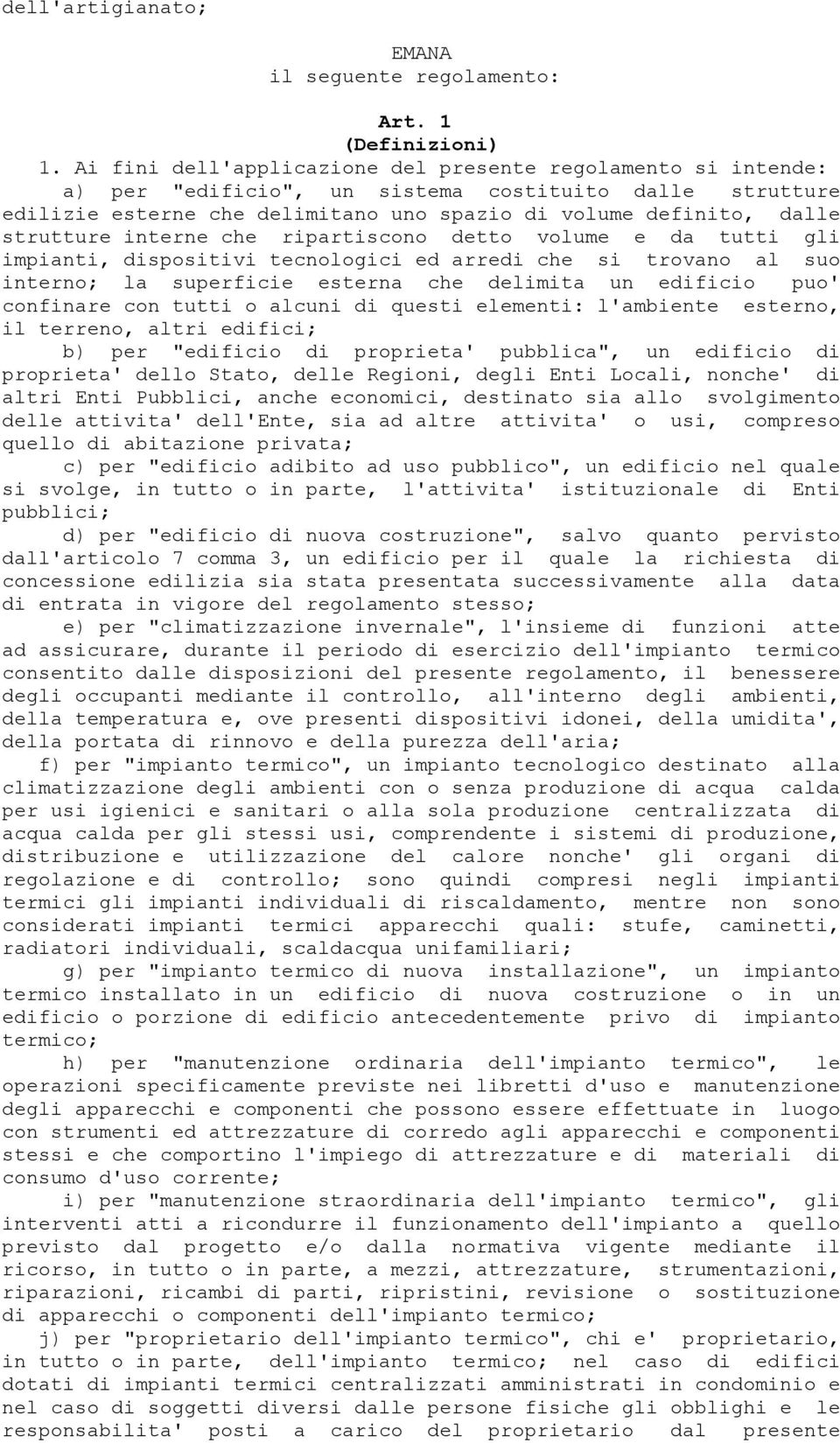 interne che ripartiscono detto volume e da tutti gli impianti, dispositivi tecnologici ed arredi che si trovano al suo interno; la superficie esterna che delimita un edificio puo' confinare con tutti