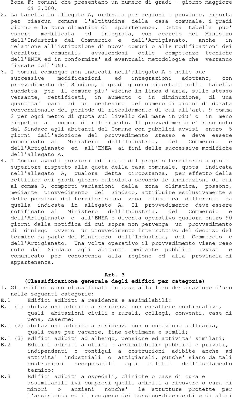 Detta tabella puo' essere modificata ed integrata, con decreto del Ministro dell'industria del Commercio e dell'artigianato, anche in relazione all'istituzione di nuovi comuni o alle modificazioni