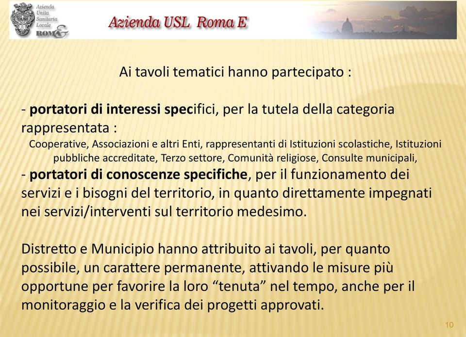 dei servizi e i bisogni del territorio, in quanto direttamente impegnati nei servizi/interventi sul territorio medesimo.