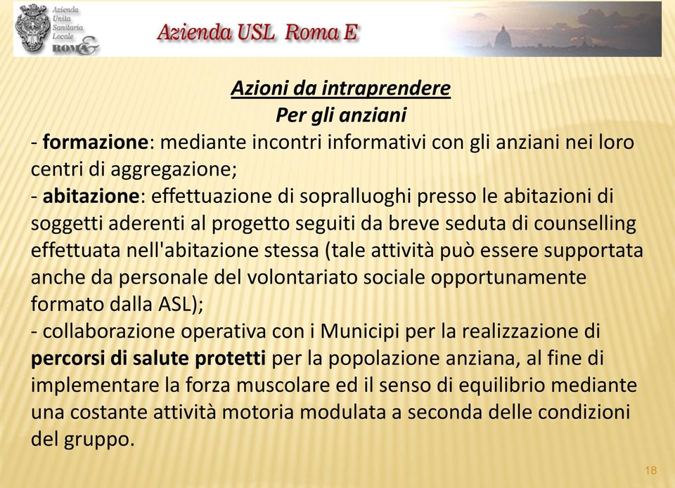 supportata anche da personale del volontariato sociale opportunamente formato dalla ASL); - collaborazione operativa con i Municipi per la realizzazione di percorsi di salute