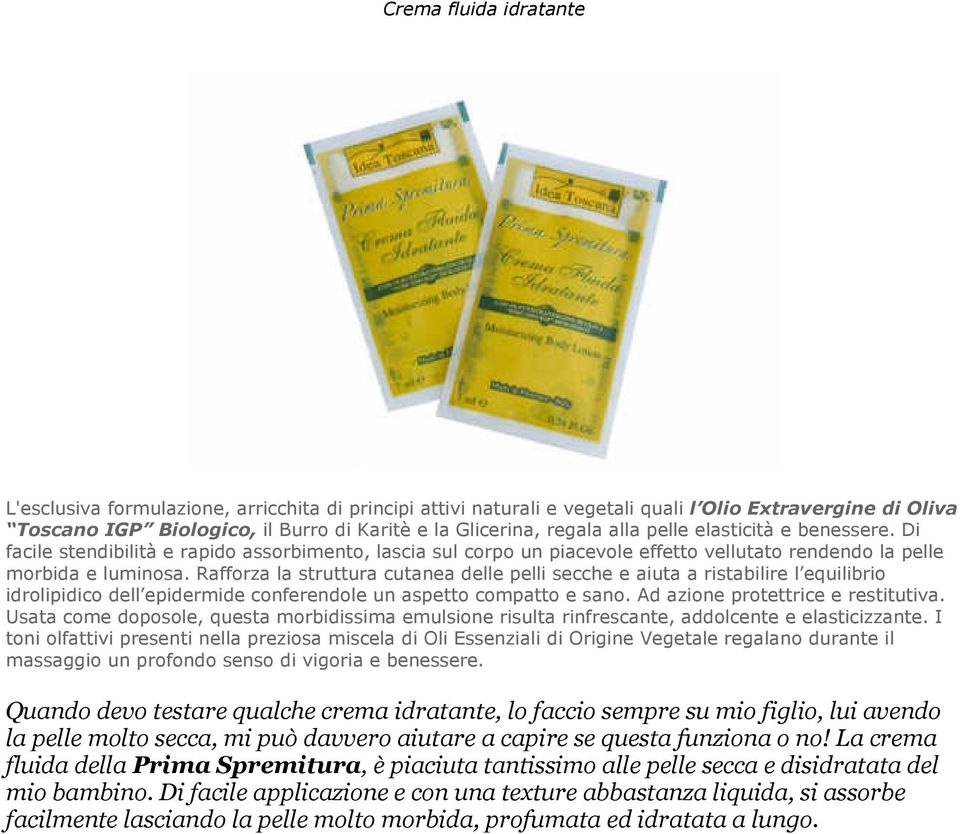 Rafforza la struttura cutanea delle pelli secche e aiuta a ristabilire l equilibrio idrolipidico dell epidermide conferendole un aspetto compatto e sano. Ad azione protettrice e restitutiva.