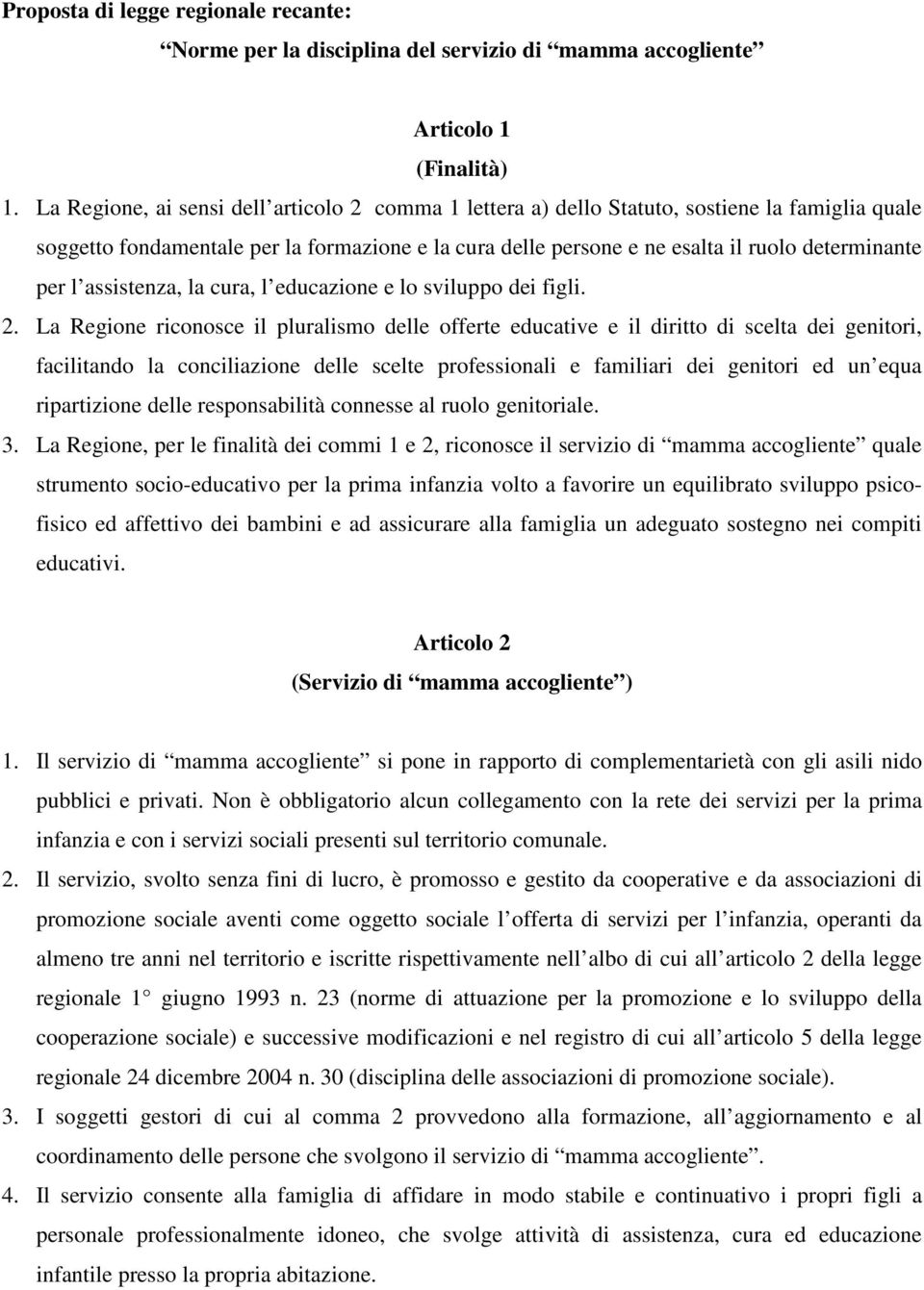 l assistenza, la cura, l educazione e lo sviluppo dei figli. 2.