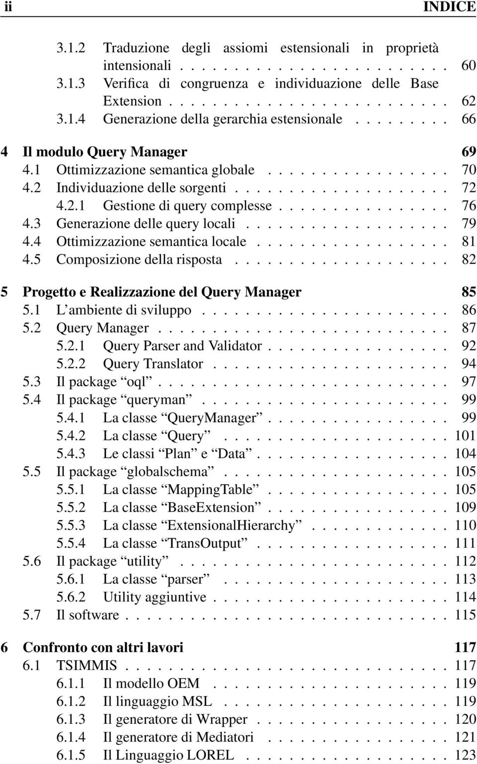 2.1 Gestione di query complesse................ 76 4.3 Generazione delle query locali................... 79 4.4 Ottimizzazione semantica locale.................. 81 4.5 Composizione della risposta.