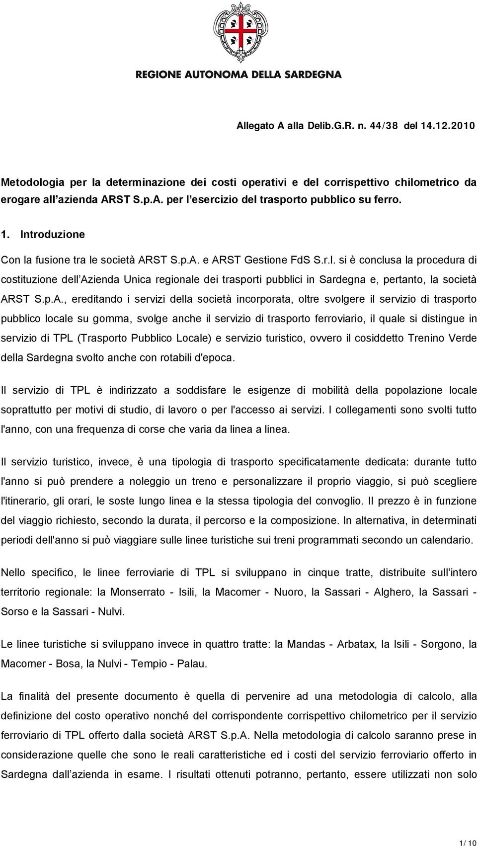 p.A., ereditando i servizi della società incorporata, oltre svolgere il servizio di trasporto pubblico locale su gomma, svolge anche il servizio di trasporto ferroviario, il quale si distingue in