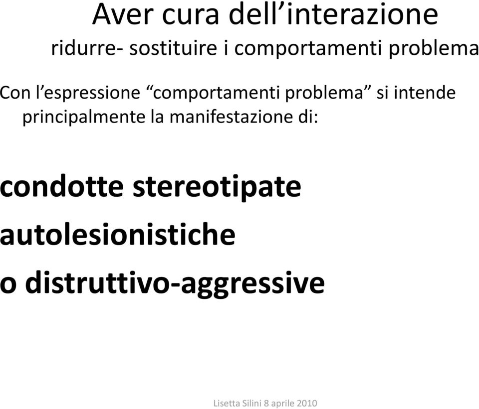 problema si intende principalmente la manifestazione di: