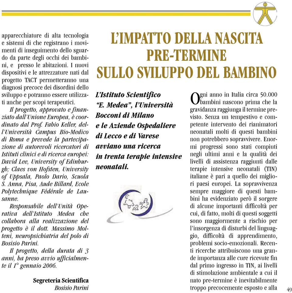 Il progetto, approvato e finanziato dall Unione Europea, è coordinato dal Prof.