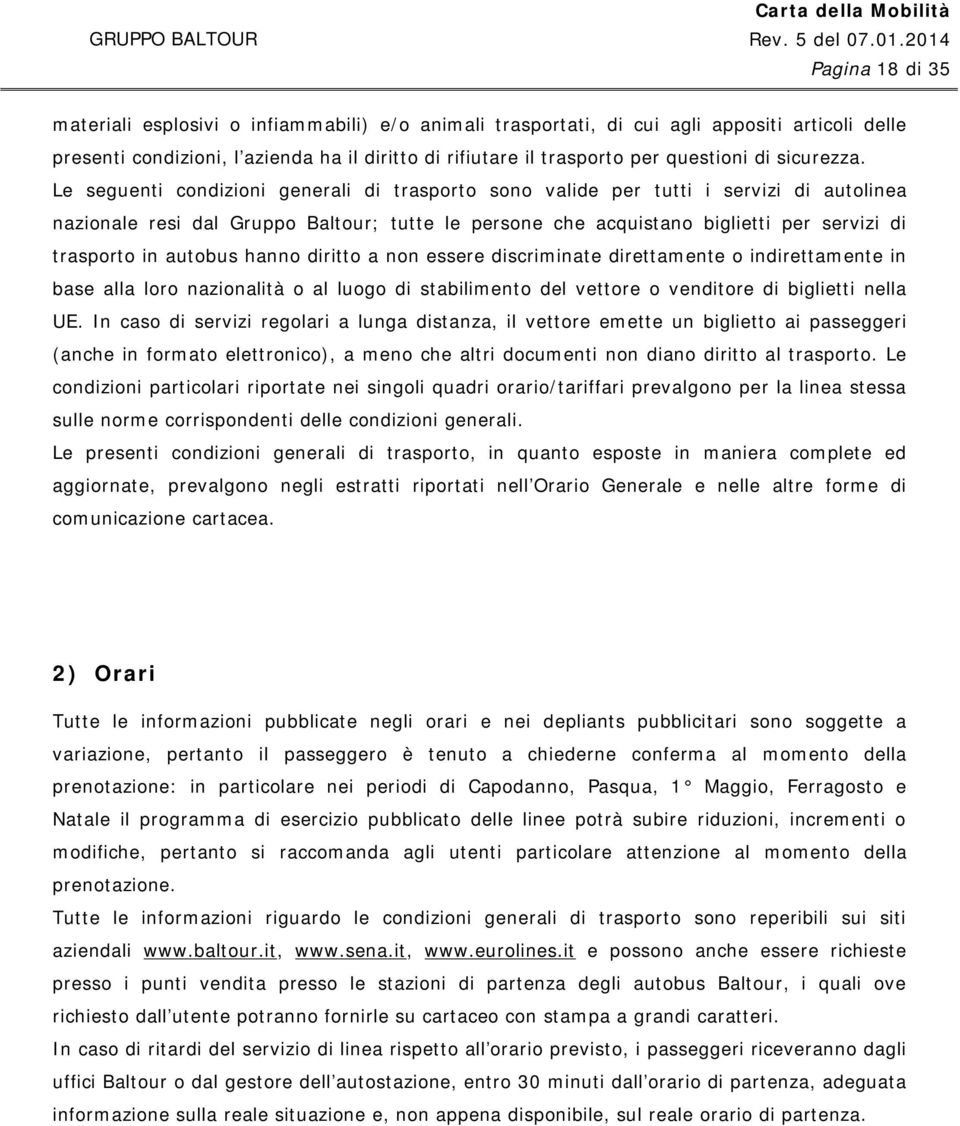 Le seguenti condizioni generali di trasporto sono valide per tutti i servizi di autolinea nazionale resi dal Gruppo Baltour; tutte le persone che acquistano biglietti per servizi di trasporto in