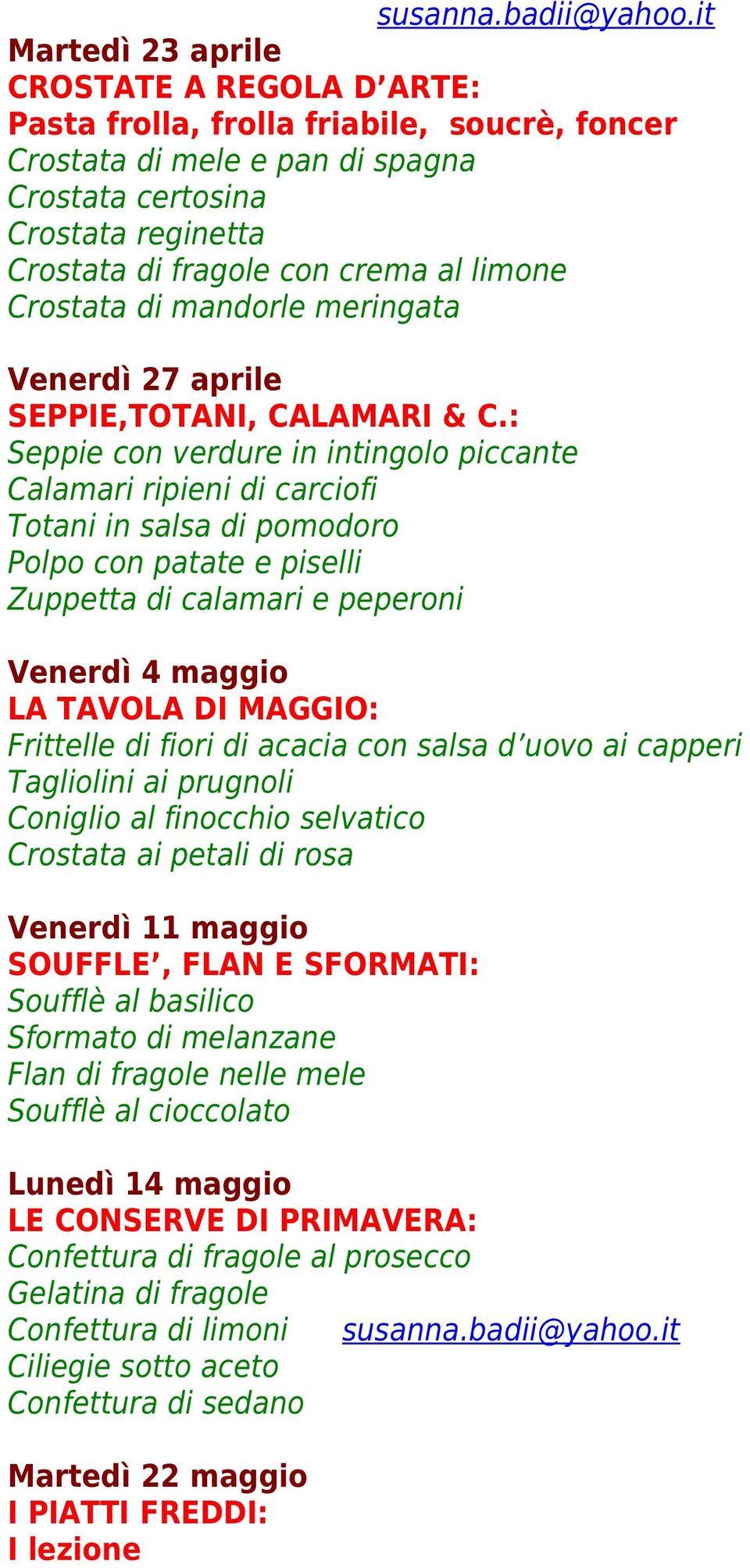 : Seppie con verdure in intingolo piccante Calamari ripieni di carciofi Totani in salsa di pomodoro Polpo con patate e piselli Zuppetta di calamari e peperoni Venerdì 4 maggio LA TAVOLA DI MAGGIO: